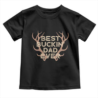 Funny Best Buckin Dad Ever Toddler T Shirt Deer Hunting Father's Day - Wonder Print Shop