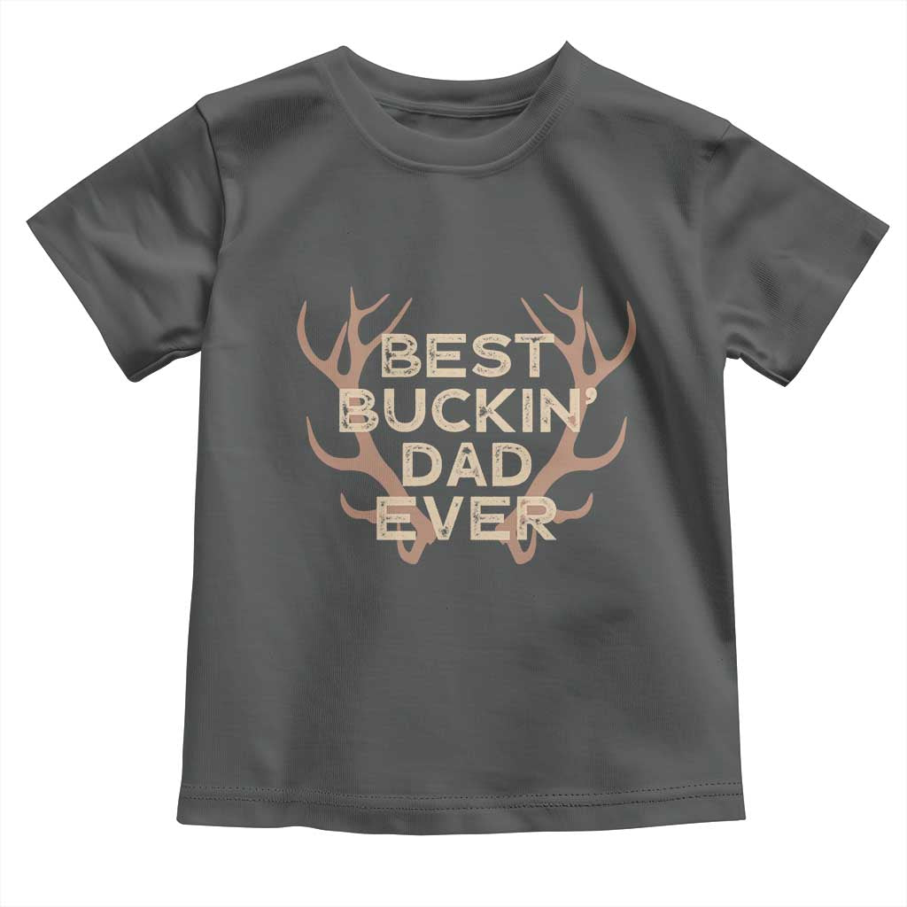Funny Best Buckin Dad Ever Toddler T Shirt Deer Hunting Father's Day - Wonder Print Shop