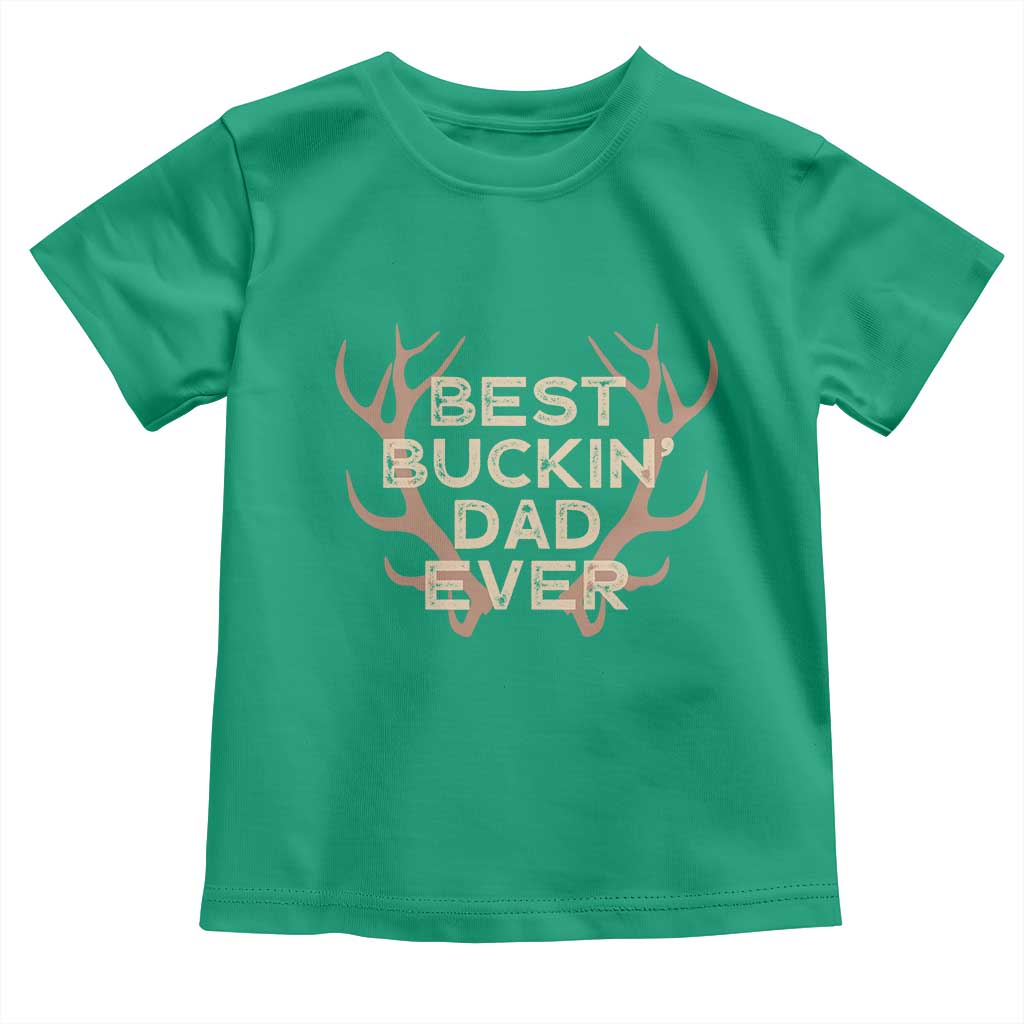 Funny Best Buckin Dad Ever Toddler T Shirt Deer Hunting Father's Day - Wonder Print Shop