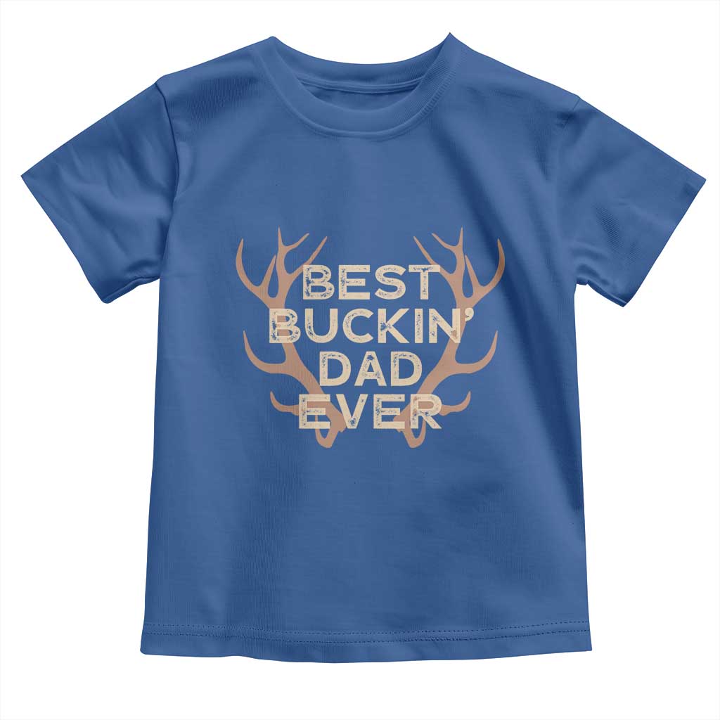 Funny Best Buckin Dad Ever Toddler T Shirt Deer Hunting Father's Day - Wonder Print Shop