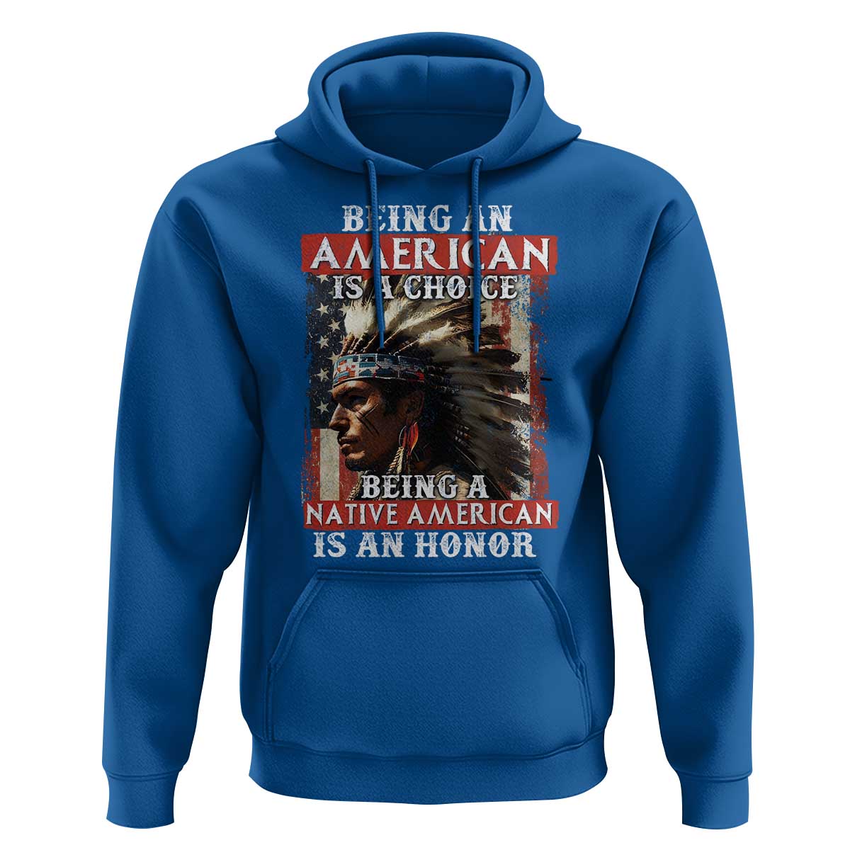 Being An American Is A Choice Being A Native American Is An Honor Hoodie USA Flag - Wonder Print Shop