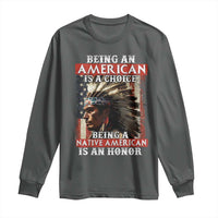 Being An American Is A Choice Being A Native American Is An Honor Long Sleeve Shirt USA Flag - Wonder Print Shop