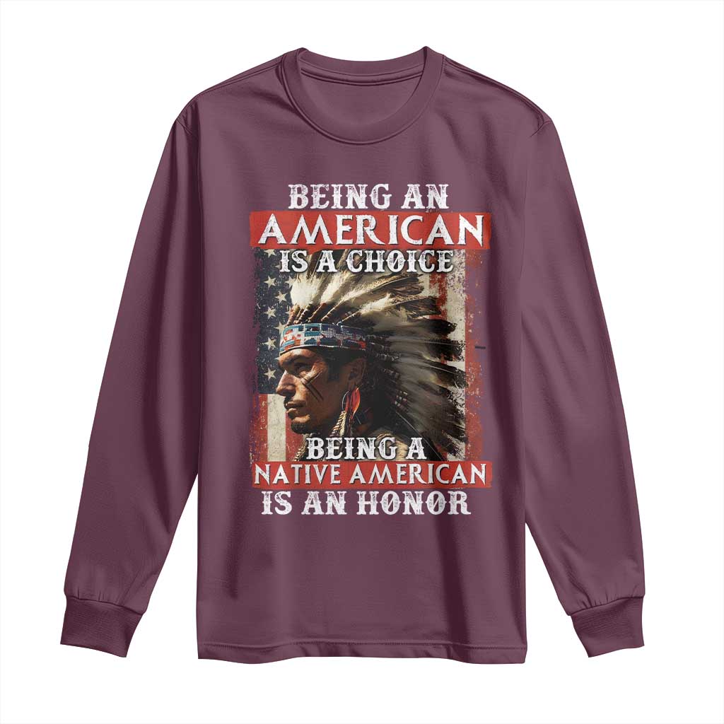 Being An American Is A Choice Being A Native American Is An Honor Long Sleeve Shirt USA Flag - Wonder Print Shop