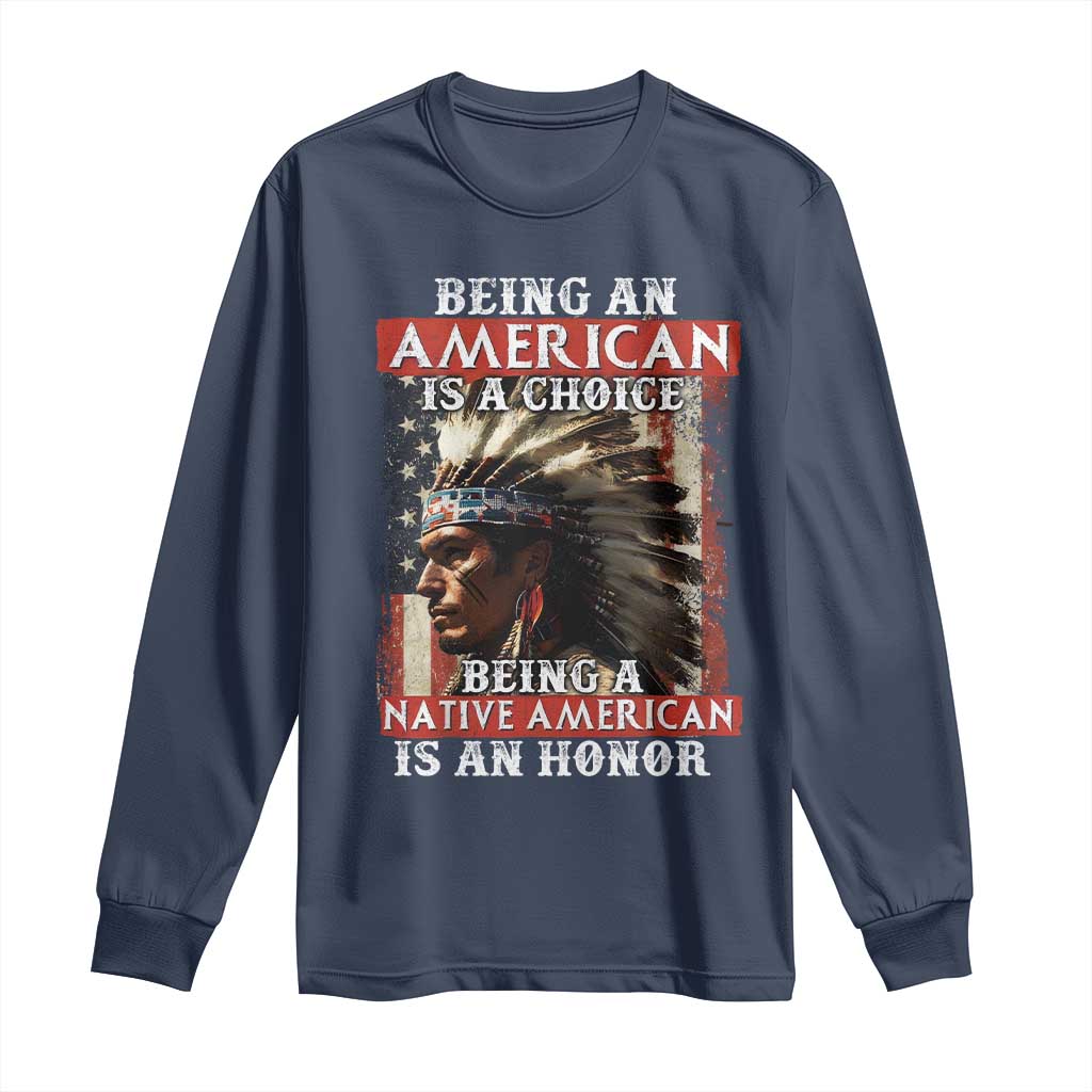 Being An American Is A Choice Being A Native American Is An Honor Long Sleeve Shirt USA Flag - Wonder Print Shop