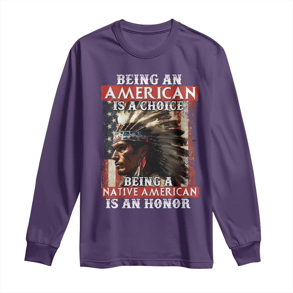 Being An American Is A Choice Being A Native American Is An Honor Long Sleeve Shirt USA Flag - Wonder Print Shop