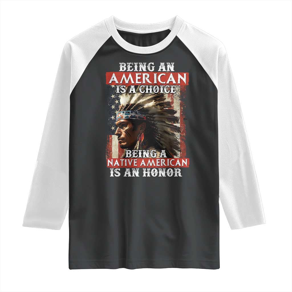 Being An American Is A Choice Being A Native American Is An Honor Raglan Shirt USA Flag - Wonder Print Shop