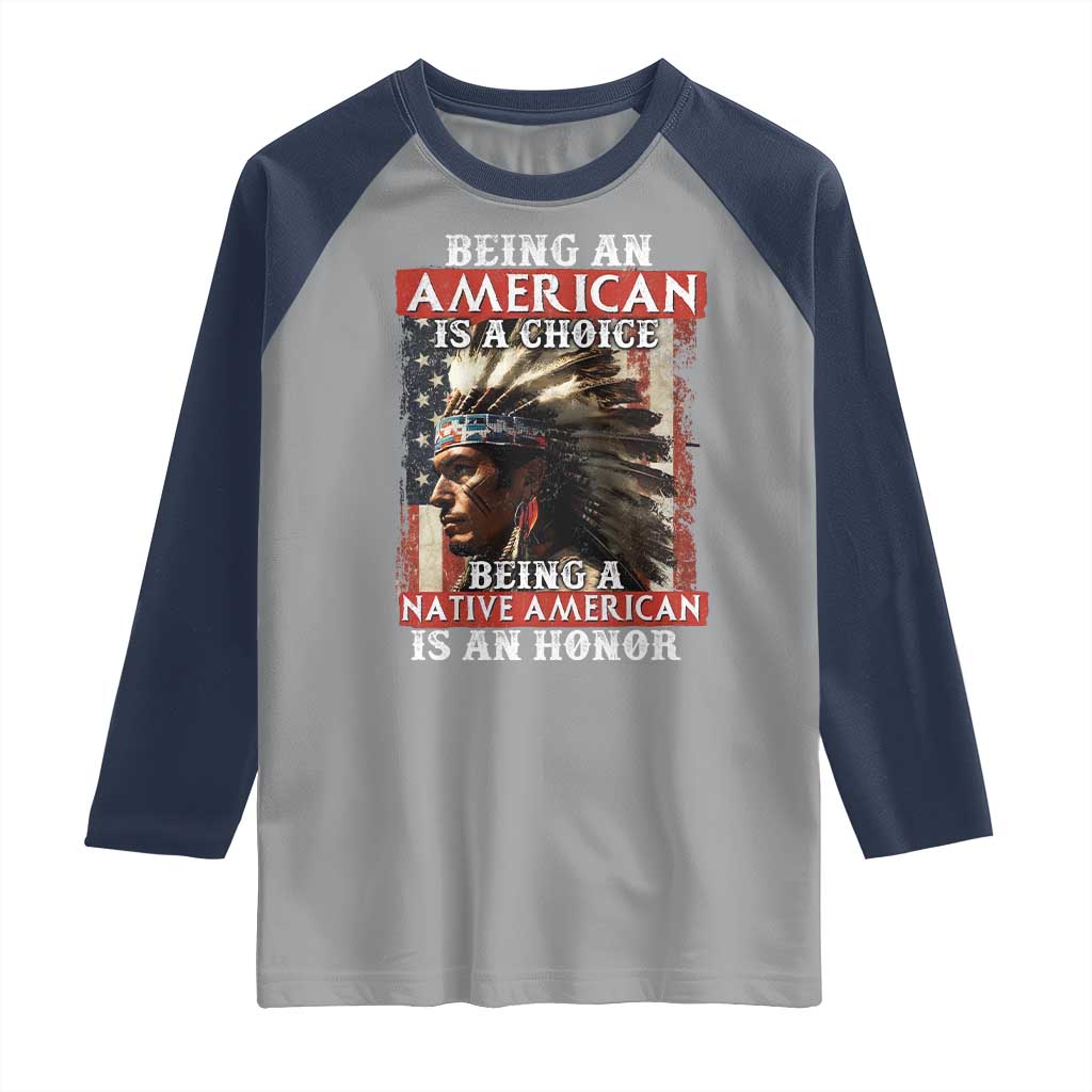 Being An American Is A Choice Being A Native American Is An Honor Raglan Shirt USA Flag - Wonder Print Shop