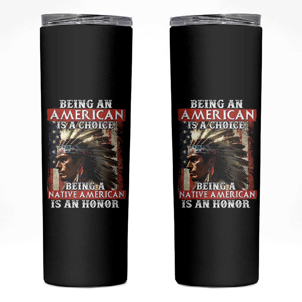 Being An American Is A Choice Being A Native American Is An Honor Skinny Tumbler USA Flag - Wonder Print Shop