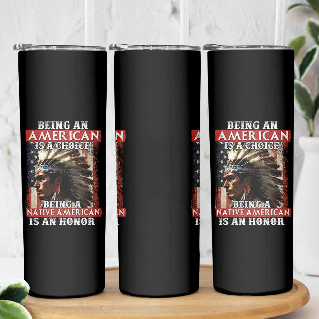 Being An American Is A Choice Being A Native American Is An Honor Skinny Tumbler USA Flag - Wonder Print Shop