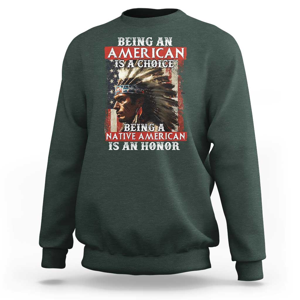 Being An American Is A Choice Being A Native American Is An Honor Sweatshirt USA Flag - Wonder Print Shop