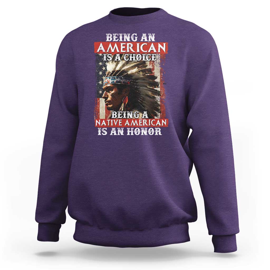 Being An American Is A Choice Being A Native American Is An Honor Sweatshirt USA Flag - Wonder Print Shop