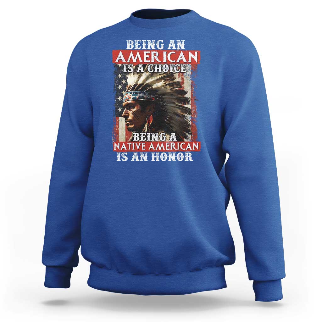 Being An American Is A Choice Being A Native American Is An Honor Sweatshirt USA Flag - Wonder Print Shop