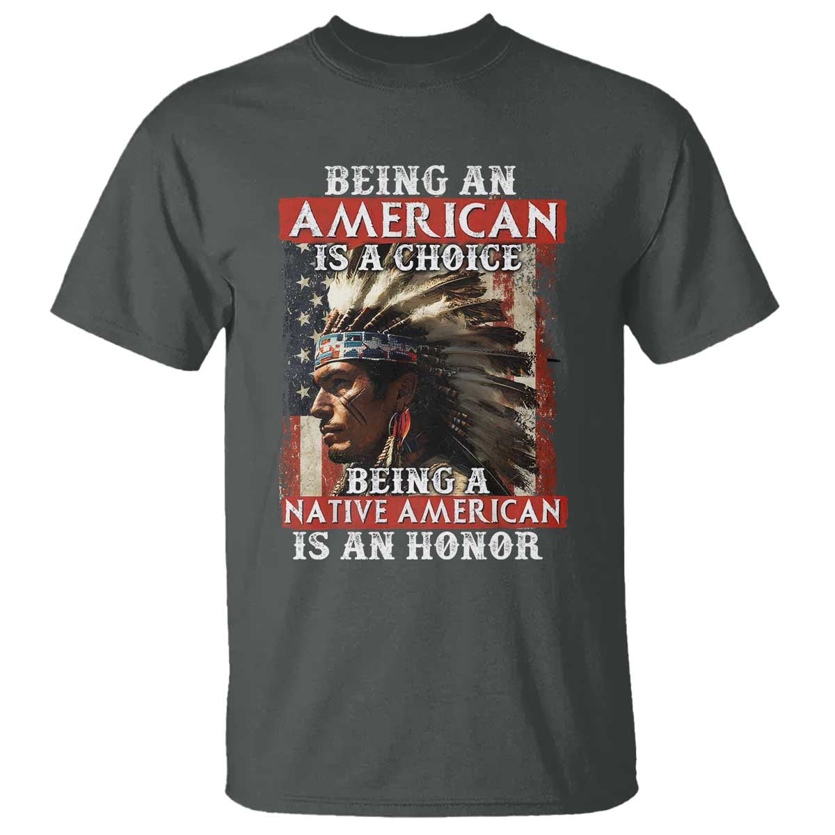 Being An American Is A Choice Being A Native American Is An Honor T Shirt USA Flag - Wonder Print Shop