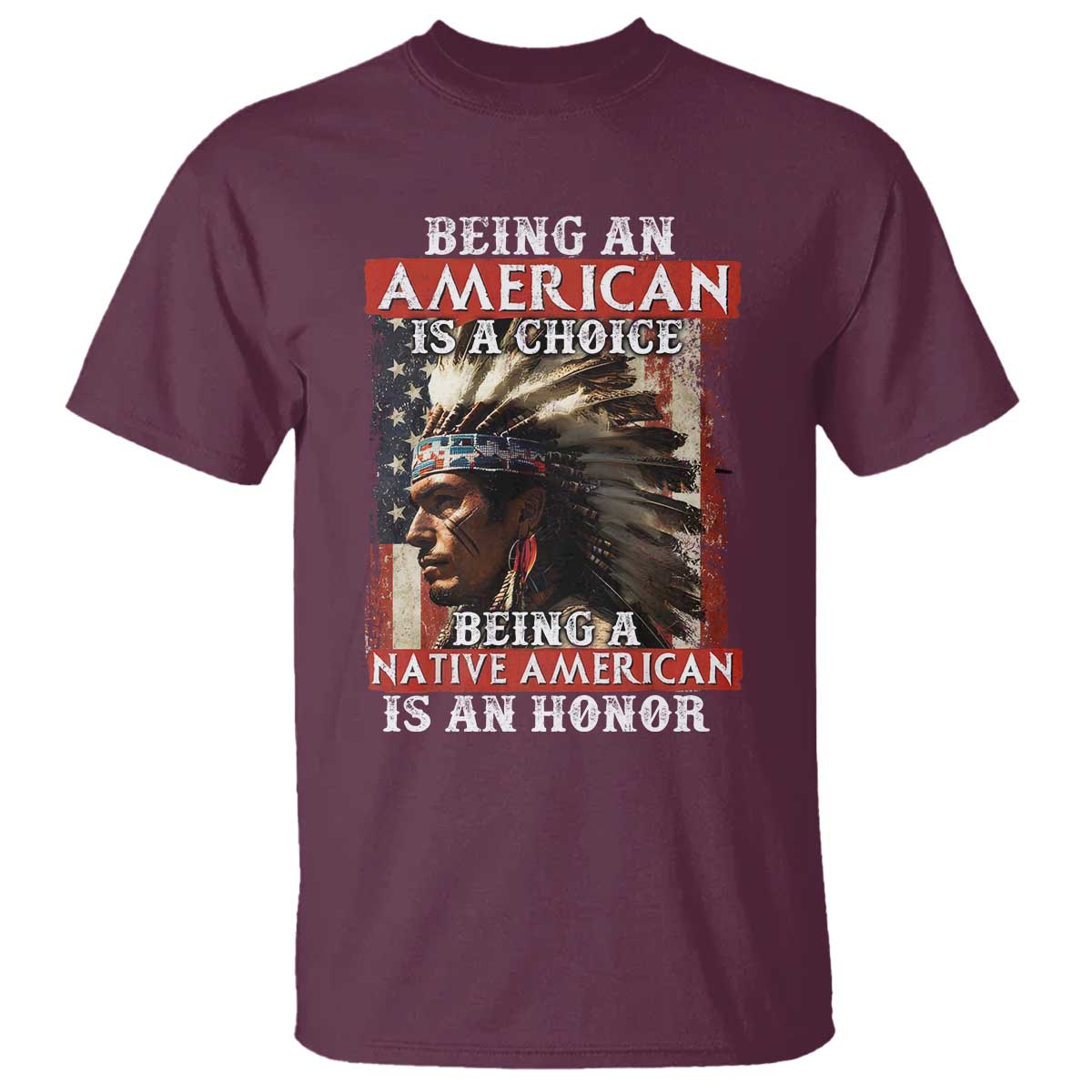 Being An American Is A Choice Being A Native American Is An Honor T Shirt USA Flag - Wonder Print Shop