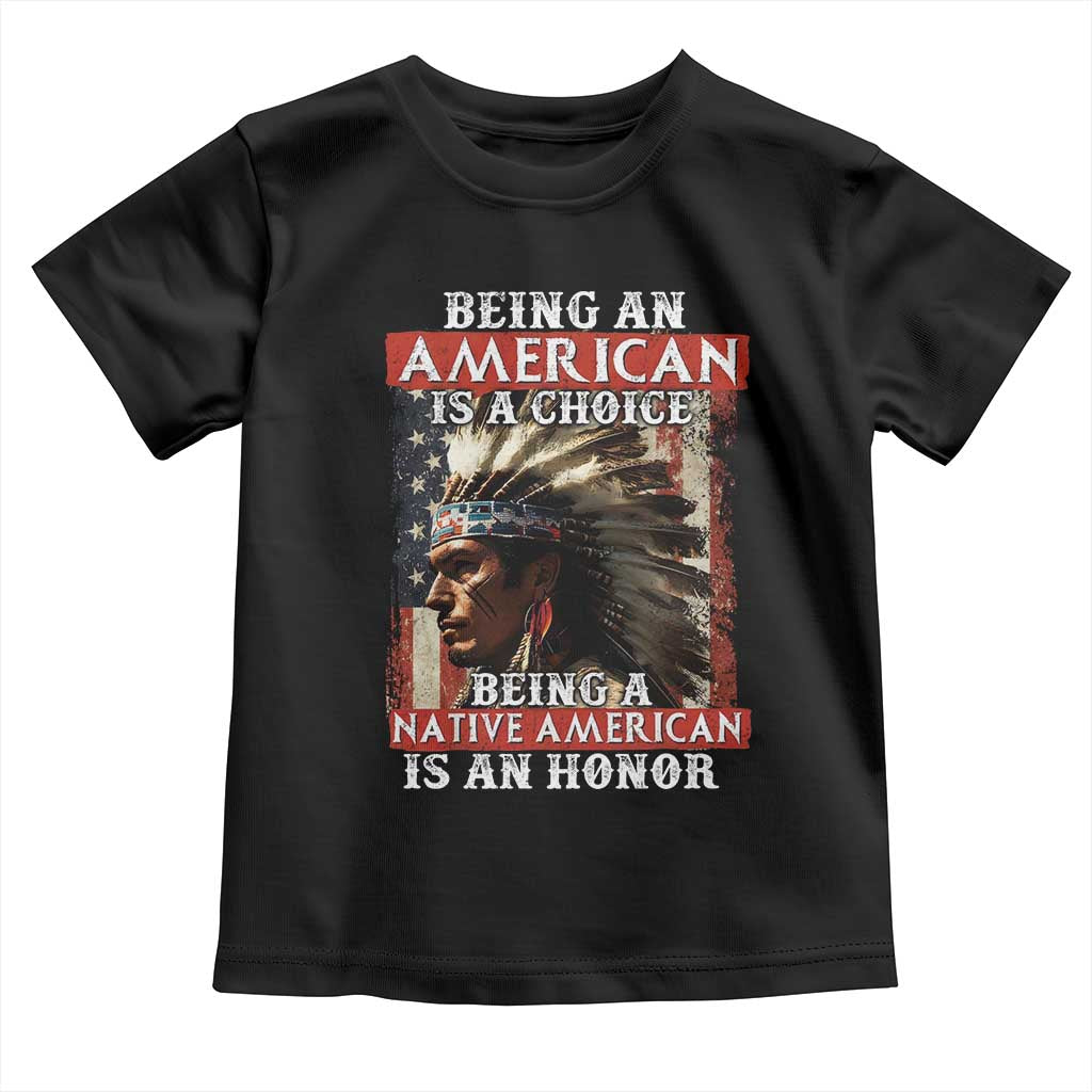 Being An American Is A Choice Being A Native American Is An Honor Toddler T Shirt USA Flag - Wonder Print Shop