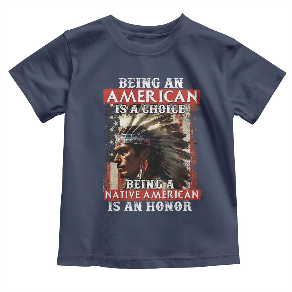 Being An American Is A Choice Being A Native American Is An Honor Toddler T Shirt USA Flag - Wonder Print Shop