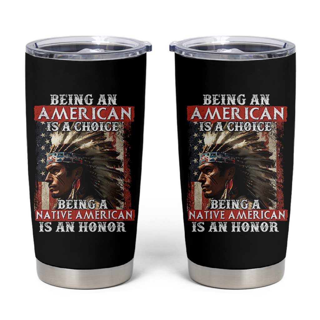 Being An American Is A Choice Being A Native American Is An Honor Tumbler Cup USA Flag - Wonder Print Shop