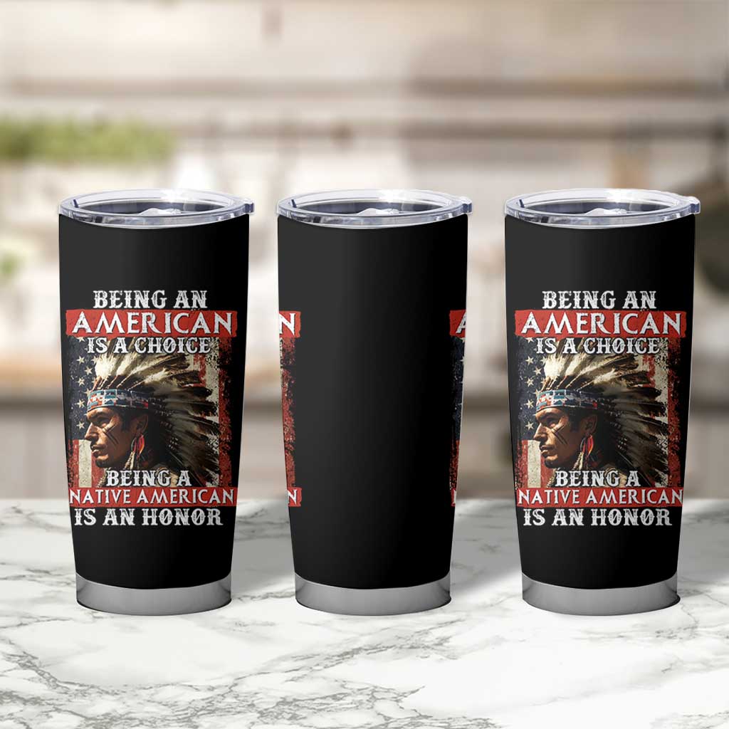 Being An American Is A Choice Being A Native American Is An Honor Tumbler Cup USA Flag - Wonder Print Shop