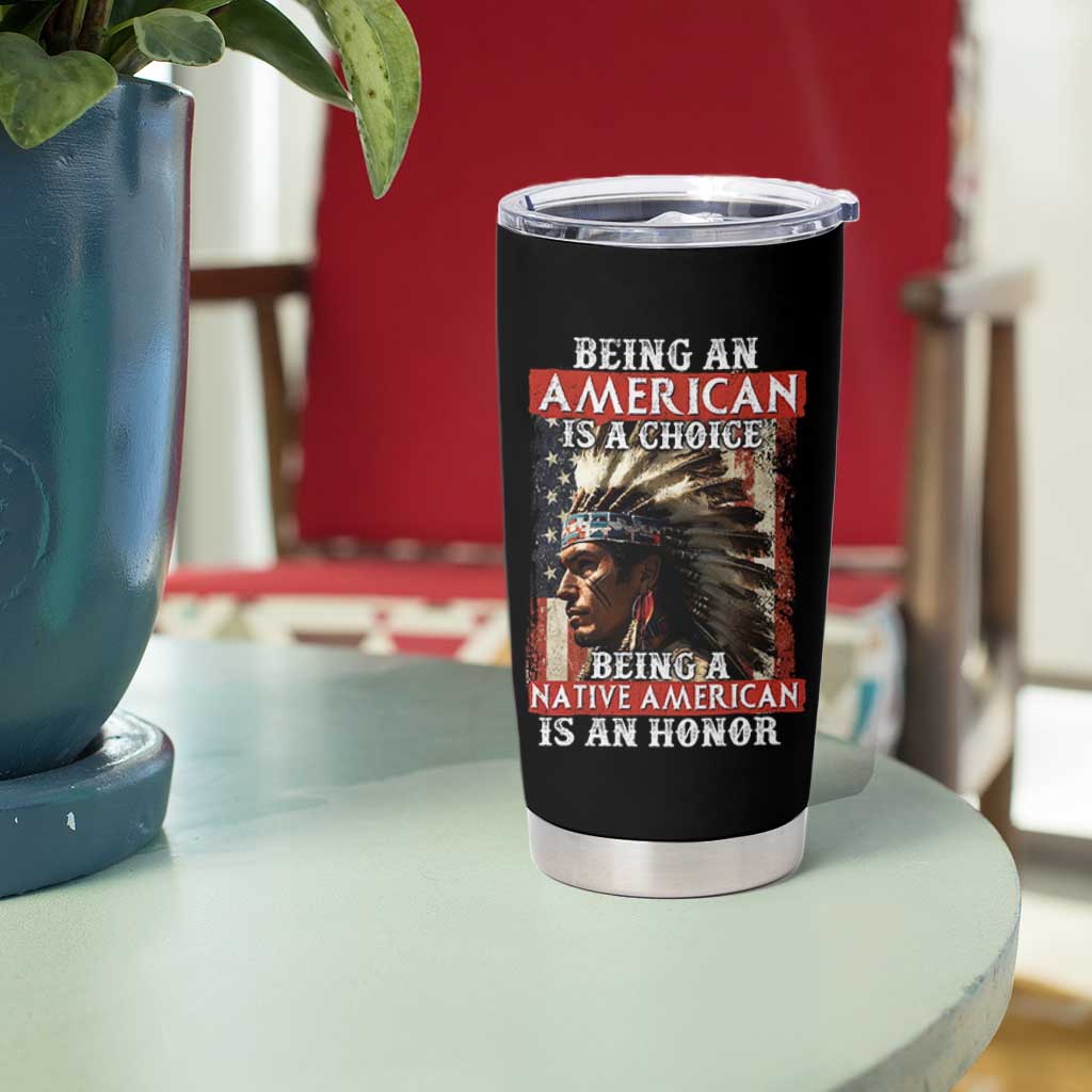Being An American Is A Choice Being A Native American Is An Honor Tumbler Cup USA Flag - Wonder Print Shop