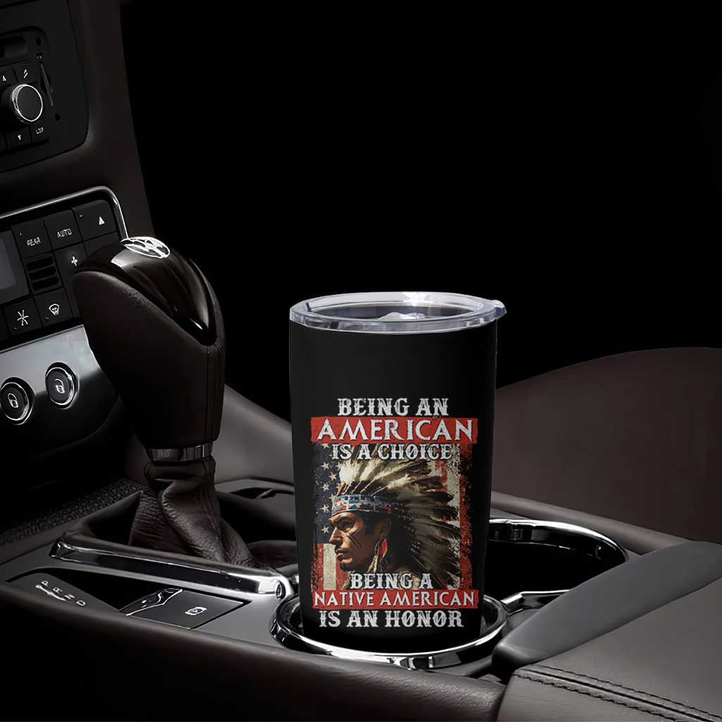 Being An American Is A Choice Being A Native American Is An Honor Tumbler Cup USA Flag - Wonder Print Shop