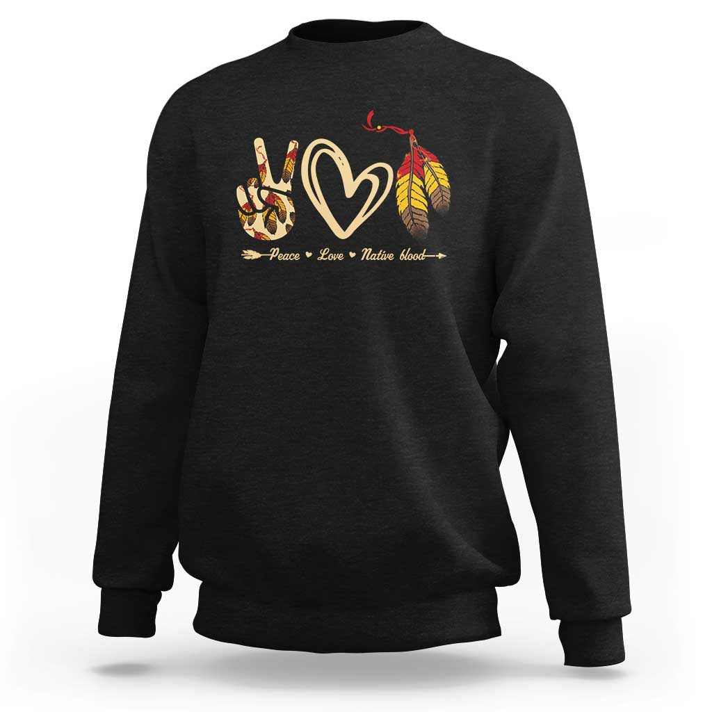Peace Love Native Blood Sweatshirt Native American Feathers - Wonder Print Shop
