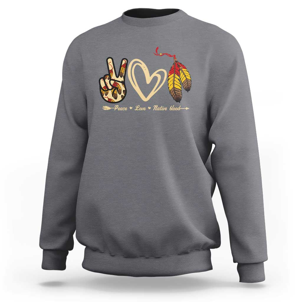 Peace Love Native Blood Sweatshirt Native American Feathers - Wonder Print Shop