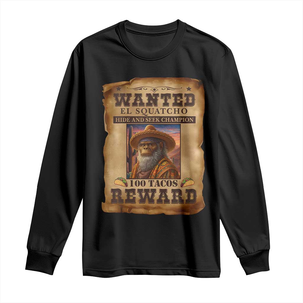 Funny Wanted El Squatcho Long Sleeve Shirt Hide And Seek Champion Western Poncho Mexican Bigfoot - Wonder Print Shop
