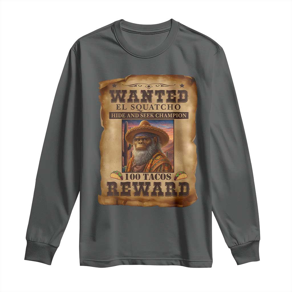 Funny Wanted El Squatcho Long Sleeve Shirt Hide And Seek Champion Western Poncho Mexican Bigfoot - Wonder Print Shop