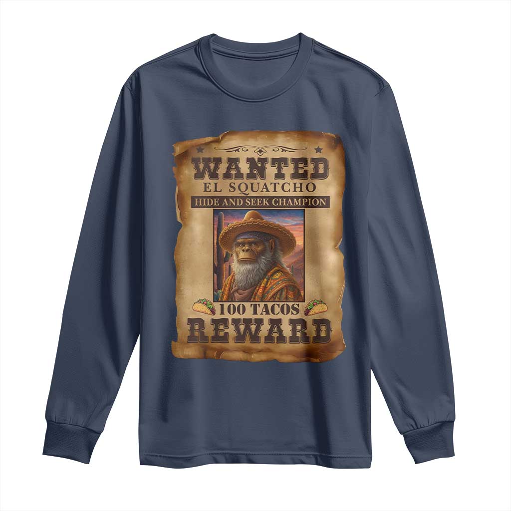 Funny Wanted El Squatcho Long Sleeve Shirt Hide And Seek Champion Western Poncho Mexican Bigfoot - Wonder Print Shop