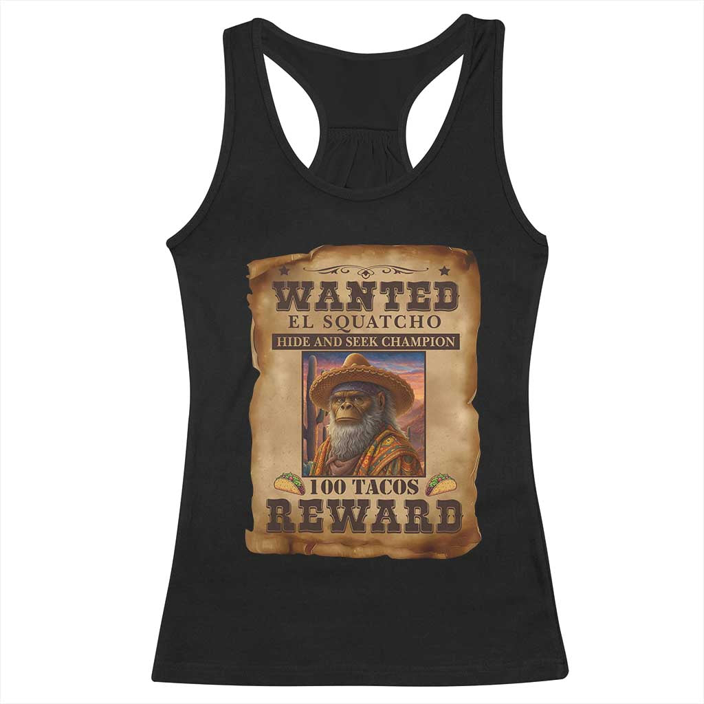 Funny Wanted El Squatcho Racerback Tank Top Hide And Seek Champion Western Poncho Mexican Bigfoot - Wonder Print Shop