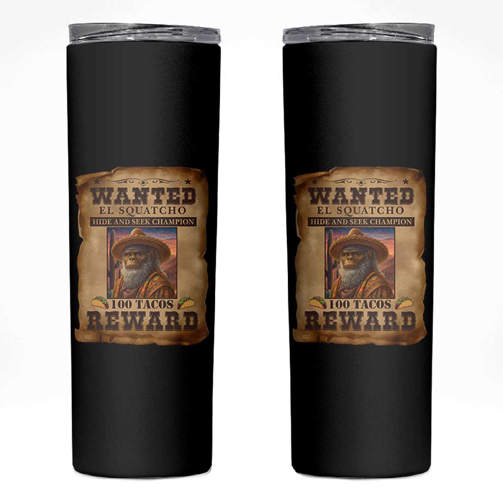 Funny Wanted El Squatcho Skinny Tumbler Hide And Seek Champion Western Poncho Mexican Bigfoot - Wonder Print Shop