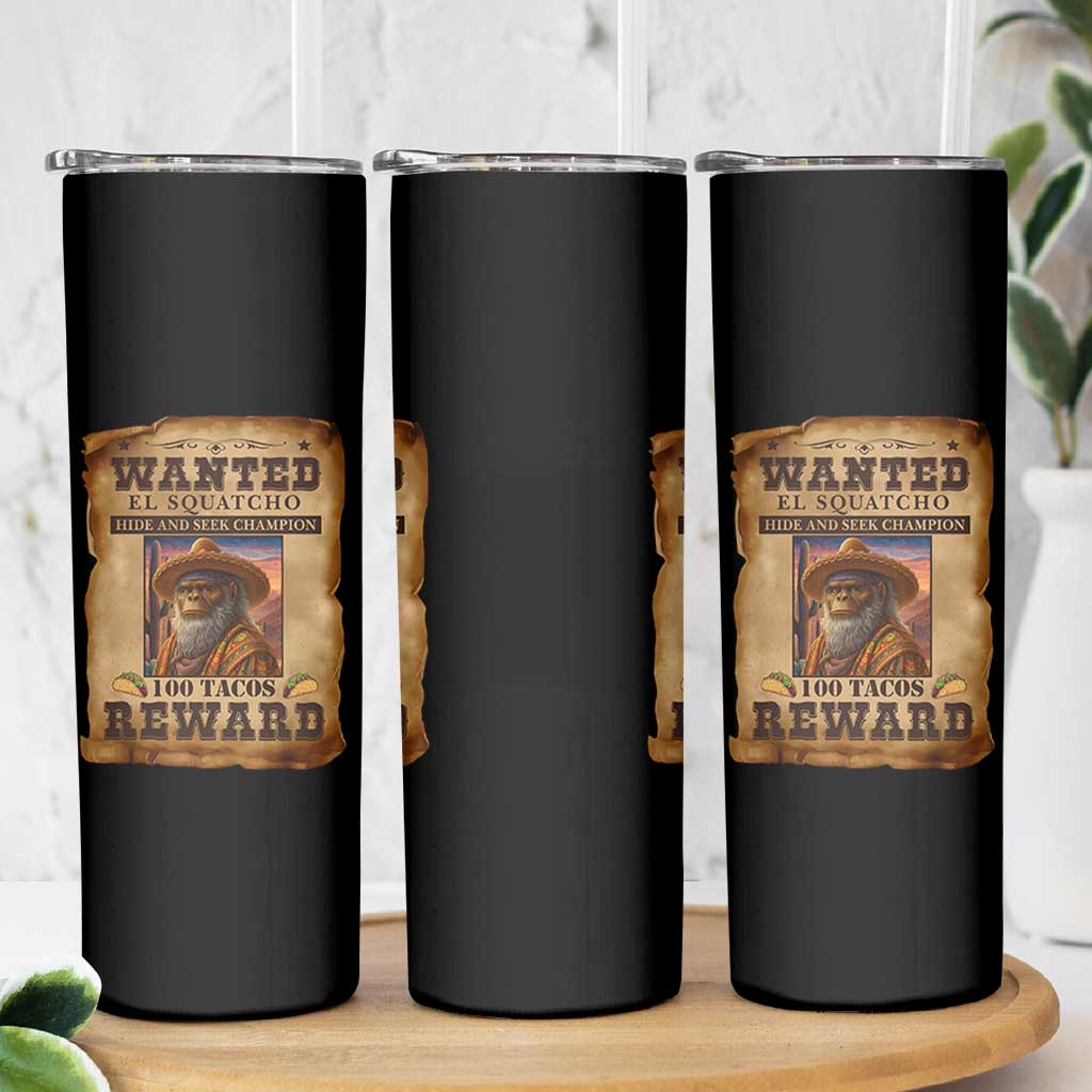 Funny Wanted El Squatcho Skinny Tumbler Hide And Seek Champion Western Poncho Mexican Bigfoot - Wonder Print Shop