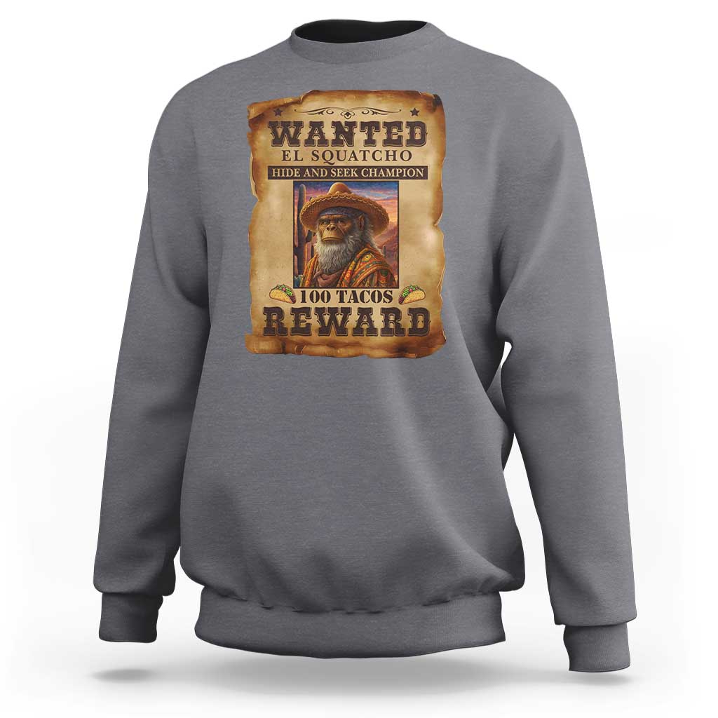 Funny Wanted El Squatcho Sweatshirt Hide And Seek Champion Western Poncho Mexican Bigfoot - Wonder Print Shop