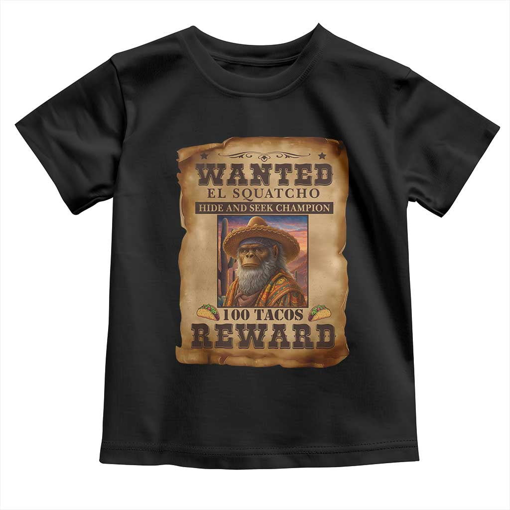 Funny Wanted El Squatcho Toddler T Shirt Hide And Seek Champion Western Poncho Mexican Bigfoot - Wonder Print Shop