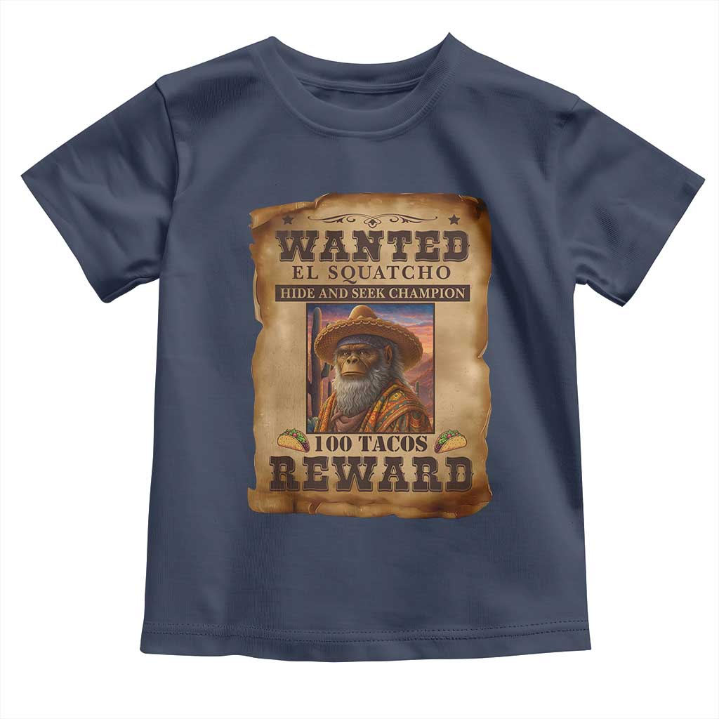 Funny Wanted El Squatcho Toddler T Shirt Hide And Seek Champion Western Poncho Mexican Bigfoot - Wonder Print Shop