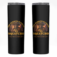 Funny The Burrito Bandito El Squatcho Skinny Tumbler Western Poncho Mexican Bigfoot - Wonder Print Shop