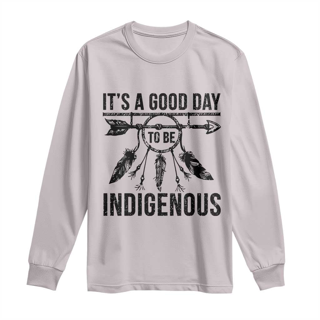 Native American Its A Good Day To Be Indigenous Long Sleeve Shirt Dreamcatcher Feathers - Wonder Print Shop