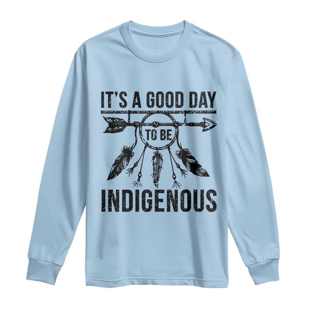 Native American Its A Good Day To Be Indigenous Long Sleeve Shirt Dreamcatcher Feathers - Wonder Print Shop