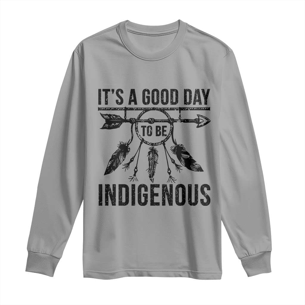 Native American Its A Good Day To Be Indigenous Long Sleeve Shirt Dreamcatcher Feathers - Wonder Print Shop