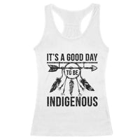 Native American Its A Good Day To Be Indigenous Racerback Tank Top Dreamcatcher Feathers - Wonder Print Shop