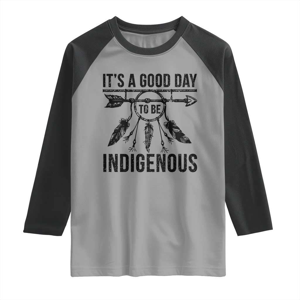 Native American Its A Good Day To Be Indigenous Raglan Shirt Dreamcatcher Feathers - Wonder Print Shop
