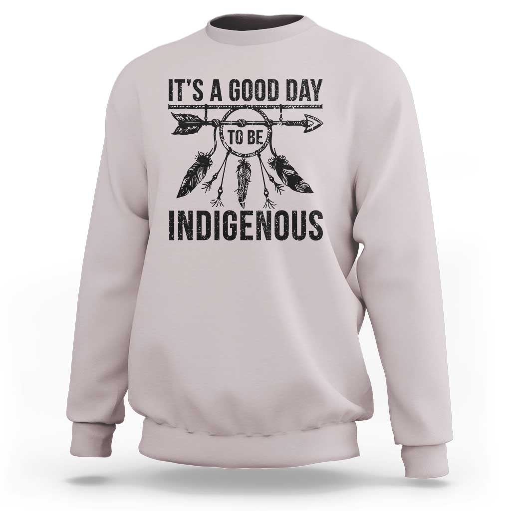 Native American Its A Good Day To Be Indigenous Sweatshirt Dreamcatcher Feathers - Wonder Print Shop