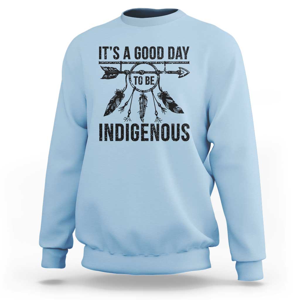 Native American Its A Good Day To Be Indigenous Sweatshirt Dreamcatcher Feathers - Wonder Print Shop