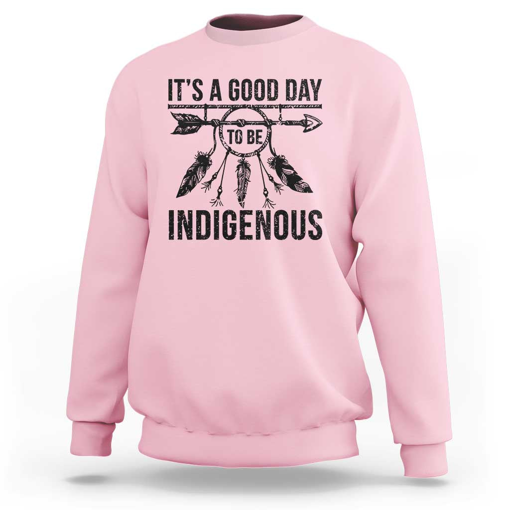 Native American Its A Good Day To Be Indigenous Sweatshirt Dreamcatcher Feathers - Wonder Print Shop