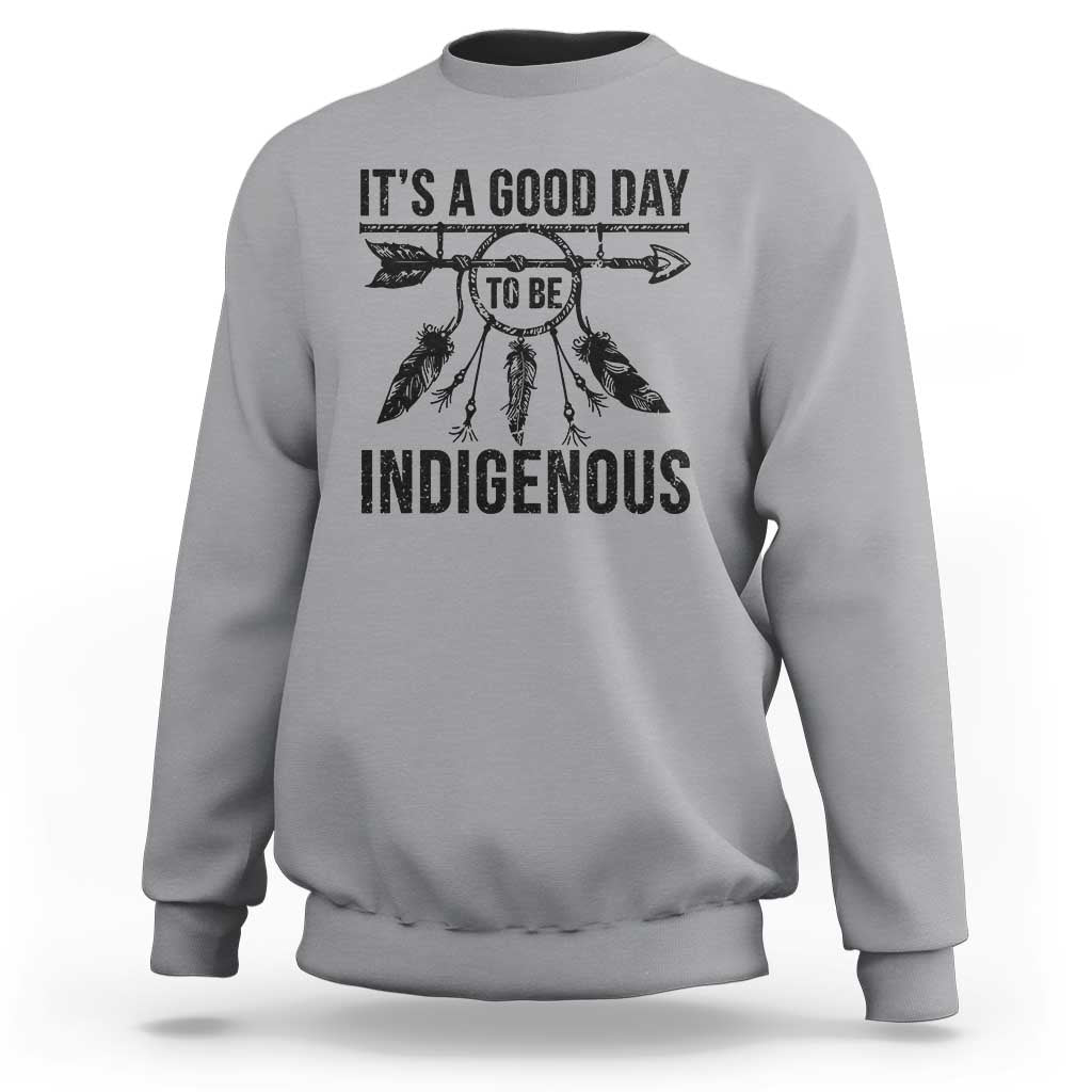 Native American Its A Good Day To Be Indigenous Sweatshirt Dreamcatcher Feathers - Wonder Print Shop