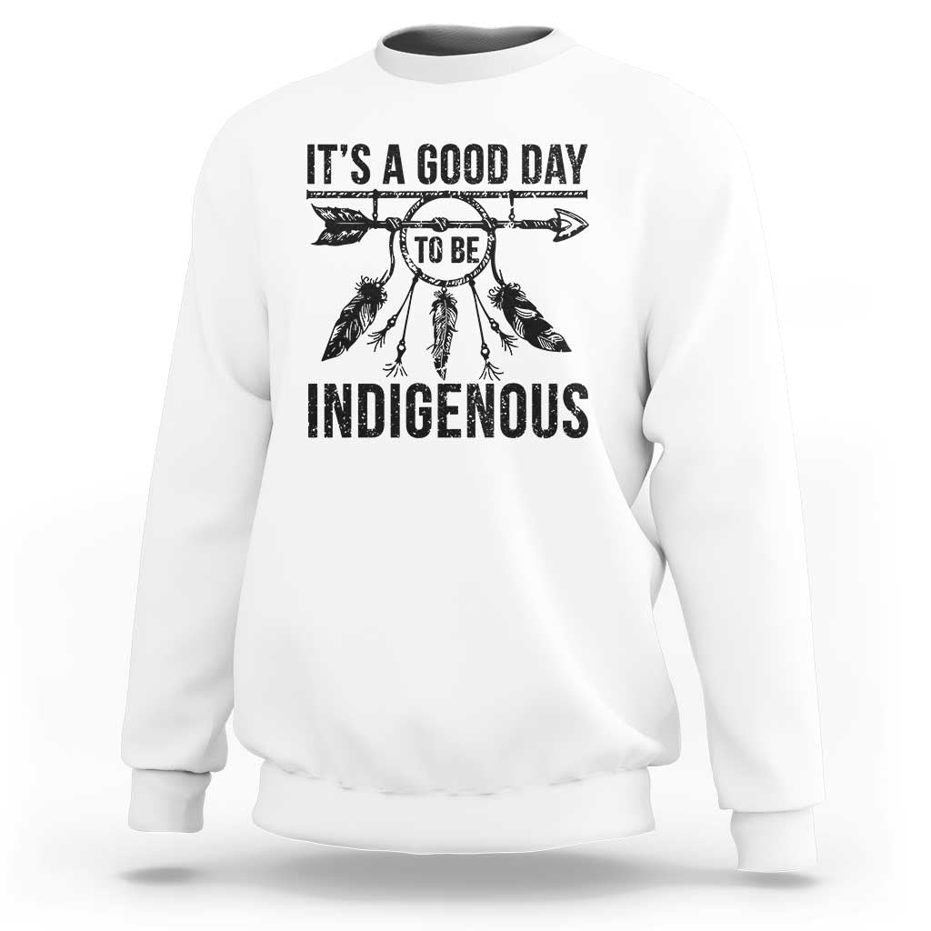 Native American Its A Good Day To Be Indigenous Sweatshirt Dreamcatcher Feathers - Wonder Print Shop