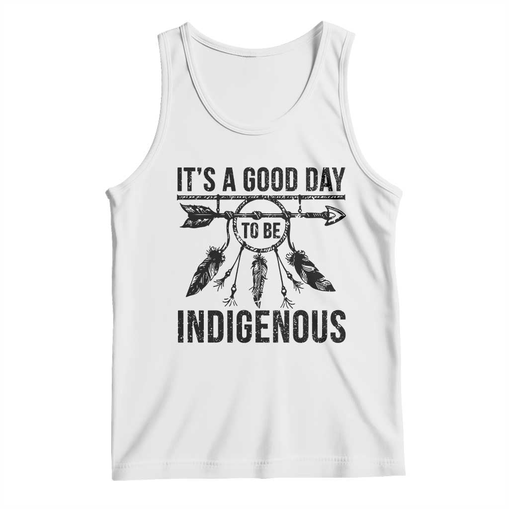 Native American Its A Good Day To Be Indigenous Tank Top Dreamcatcher Feathers - Wonder Print Shop