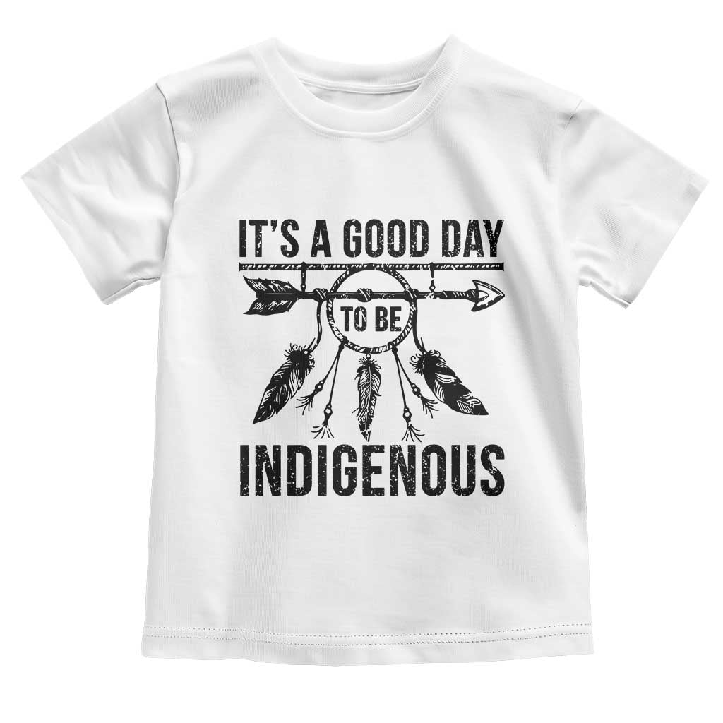 Native American Its A Good Day To Be Indigenous Toddler T Shirt Dreamcatcher Feathers - Wonder Print Shop