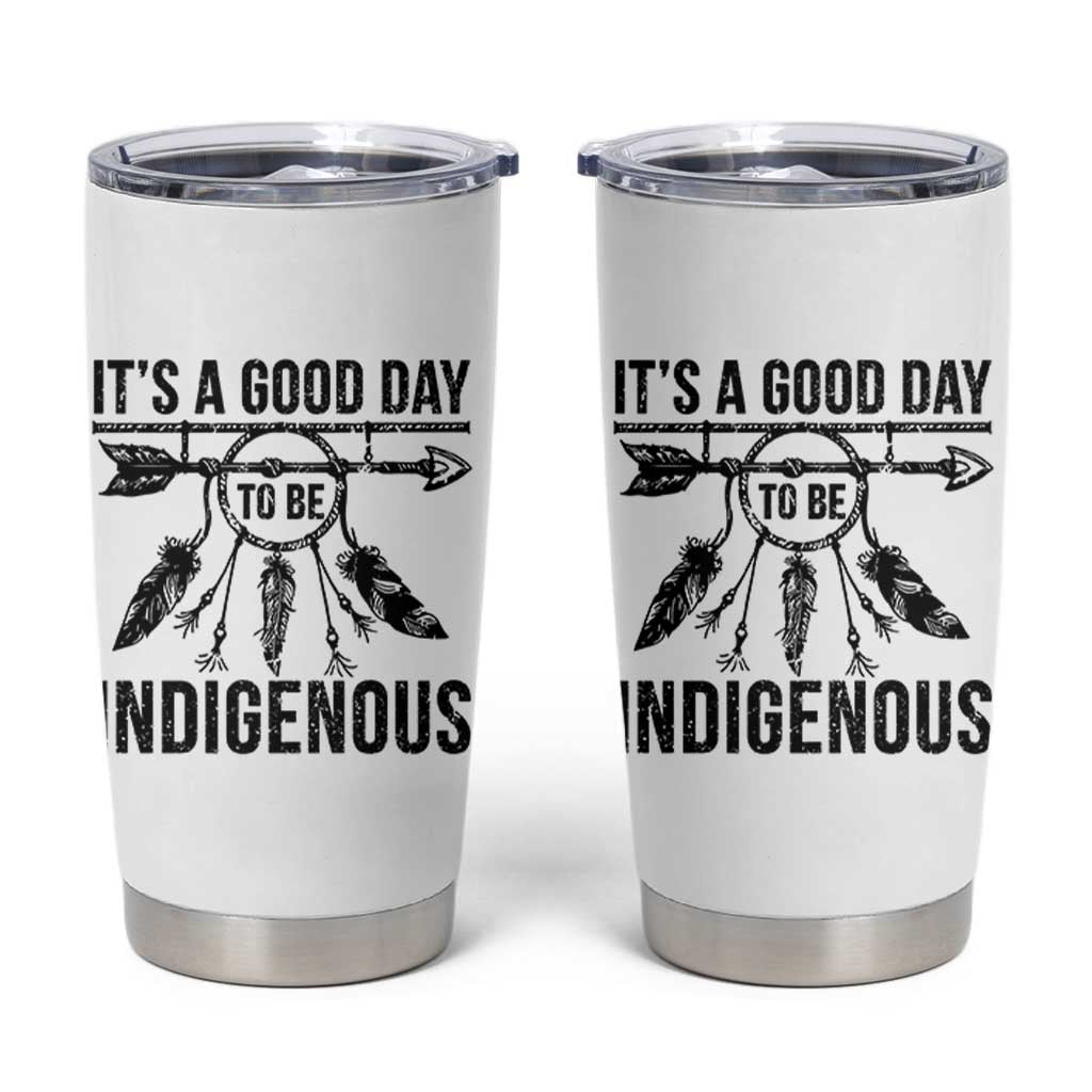 Native American Its A Good Day To Be Indigenous Tumbler Cup Dreamcatcher Feathers - Wonder Print Shop
