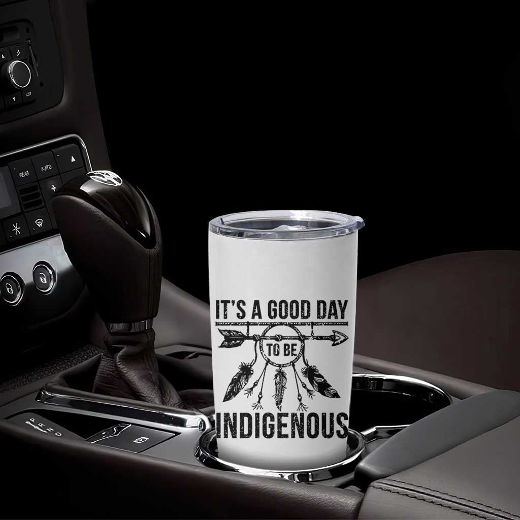 Native American Its A Good Day To Be Indigenous Tumbler Cup Dreamcatcher Feathers - Wonder Print Shop